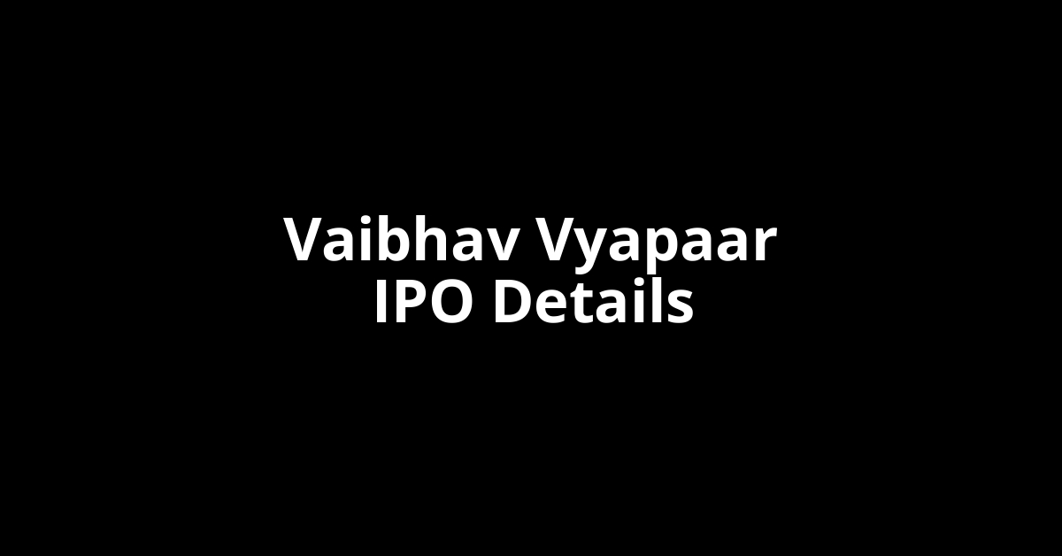 Vaibhav Vyapaar IPO Date, Review, Price, Allotment Details