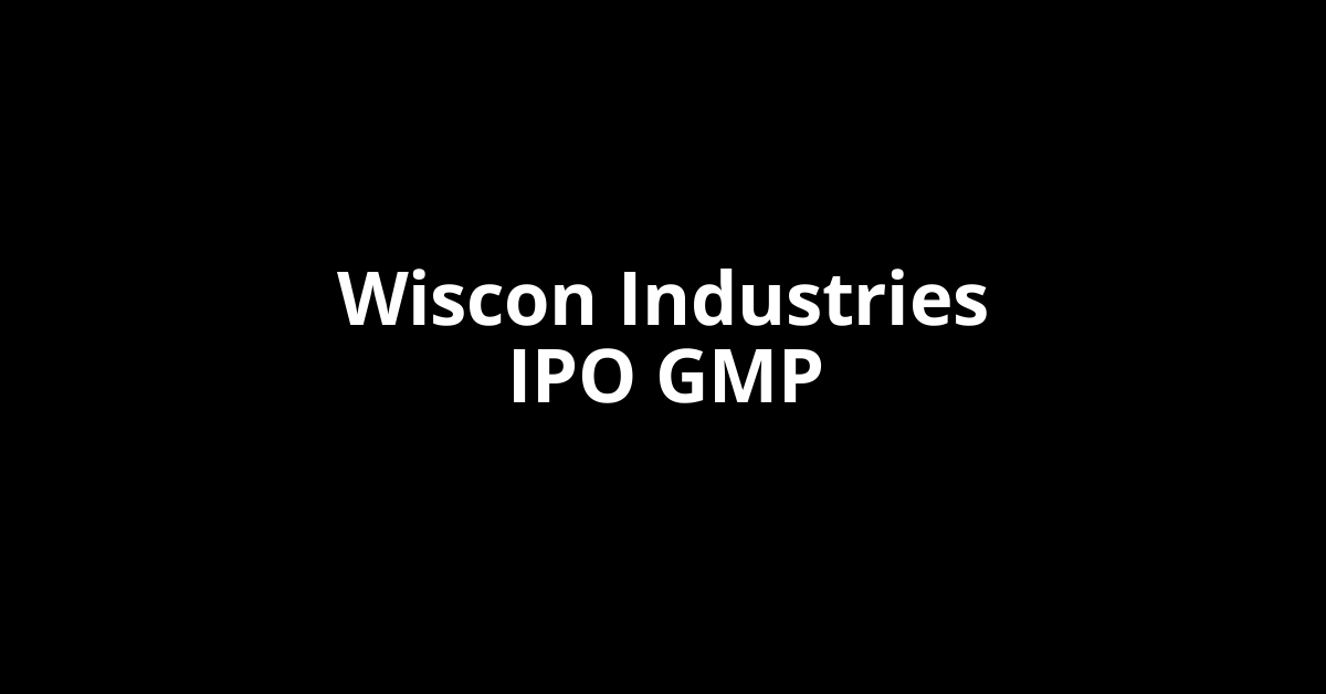 Wiscon Industries IPO GMP, Grey Market Premium Today